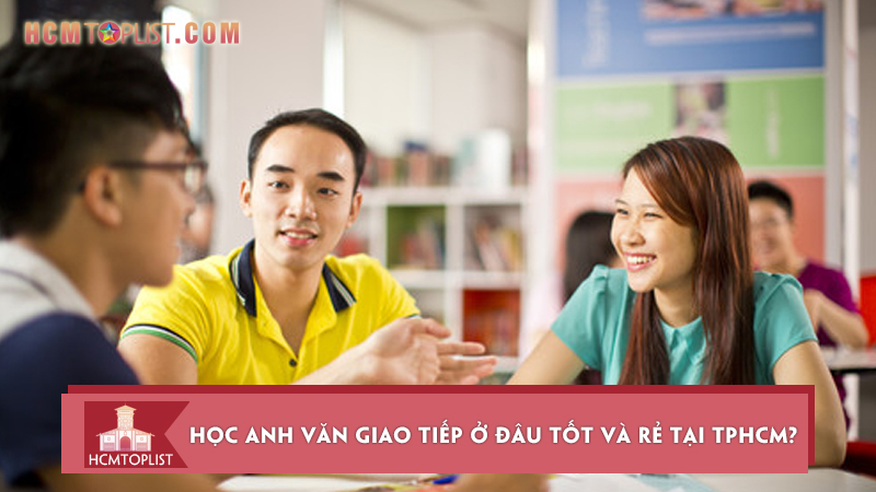 hoc-anh-van-giao-tiep-o-dau-tot-va-re-tai-tphcm