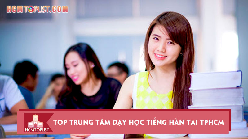 top-10-trung-tam-day-hoc-tieng-han-tai-tphcm-tot-nhat