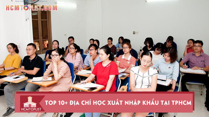 top-10-dia-chi-hoc-xuat-nhap-khau-tai-tphcm-chat-luong