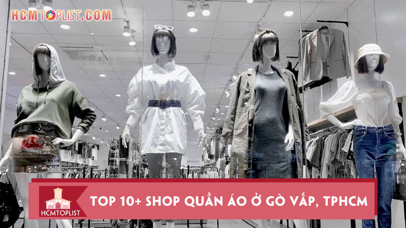 top-10-shop-quan-ao-o-go-vap-tphcm-dep-va-noi-tieng-nhat