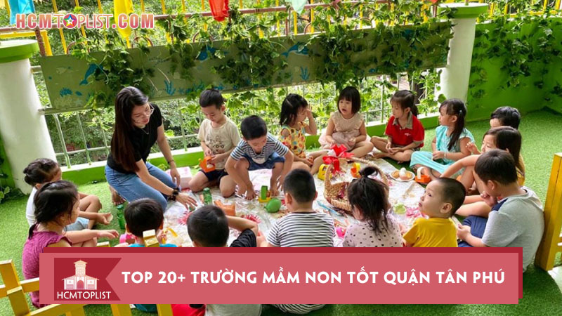 top-20-truong-mam-non-tot-quan-tan-phu-tphcm-duoc-ba-me-review