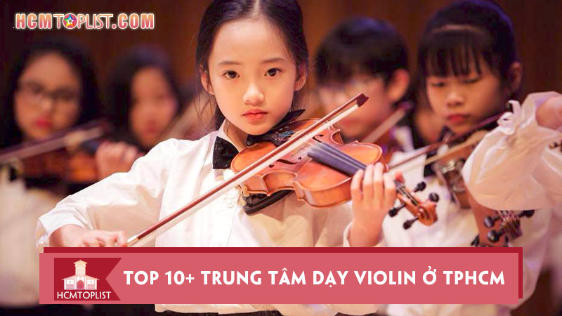 top-10-trung-tam-day-violin-o-tphcm-chat-luong-nhat