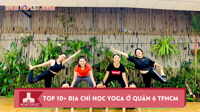top-10-dia-chi-hoc-yoga-o-quan-6-tphcm-tot-nhat