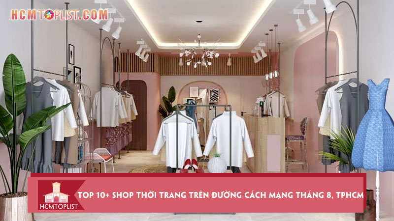 top-10-shop-thoi-trang-tren-duong-cach-mang-thang-8-tphcm-hcmtoplist