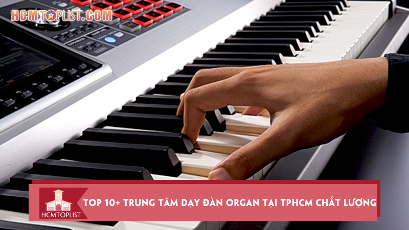 top-10-trung-tam-day-dan-organ-tai-tphcm-chat-luong-nhat-hcmtoplist