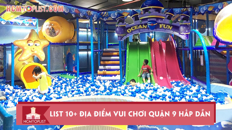 list-10-dia-diem-vui-choi-quan-9-hap-dan-khong-the-bo-qua-hcmtoplist