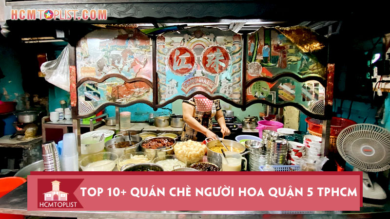 top-10-quan-che-nguoi-hoa-quan-5-tphcm-nhat-dinh-phai-thu-hcmtoplist