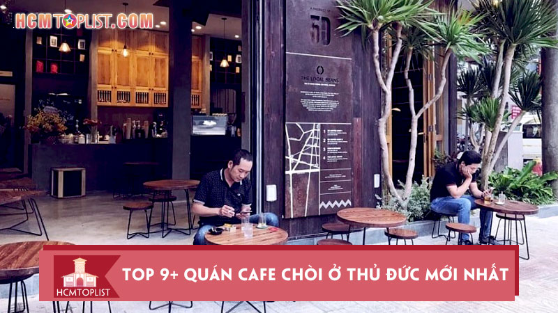 top-9-quan-cafe-choi-o-thu-duc-moi-nhat-khong-the-bo-qua-hcmtoplist