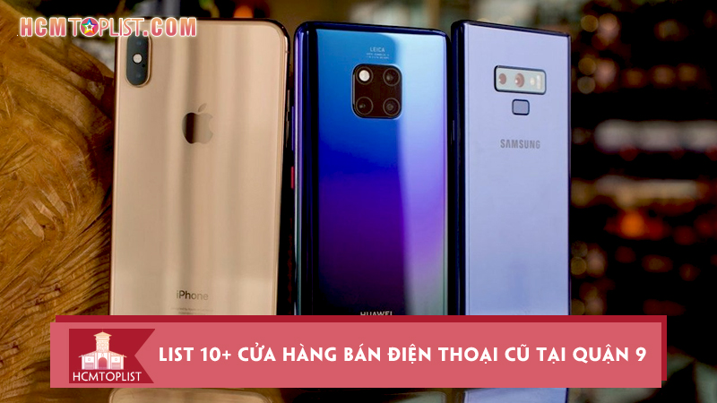 list-10-cua-hang-ban-dien-thoai-cu-tai-quan-9-sieu-tot