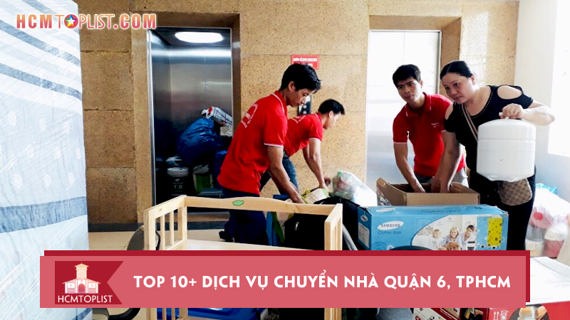 top-10-dich-vu-chuyen-nha-quan-6-tphcm-tron-goi-chi-phi-thap-hcmtoplist
