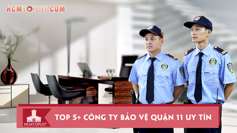 top-5-cong-ty-bao-ve-quan-11-uy-tin-va-chuyen-nghiep