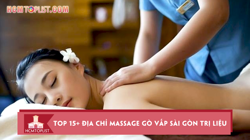top-18-dia-chi-massage-go-vap-sai-gon-tri-lieu-tot-nhat
