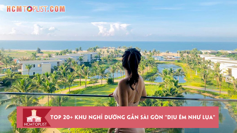 top-20-khu-nghi-duong-gan-sai-gon-diu-em-nhu-lua