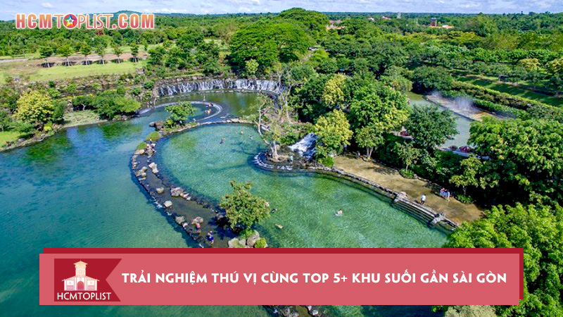 trai-nghiem-thu-vi-cung-top-5-khu-suoi-gan-sai-gon