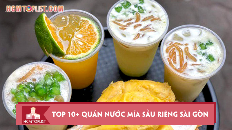 top-10-quan-nuoc-mia-sau-rieng-sai-gon-cho-ban-do-du-du