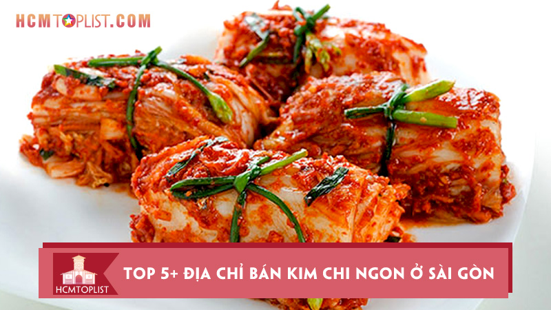 top-5-dia-chi-ban-kim-chi-ngon-o-sai-gon-an-la-nghien