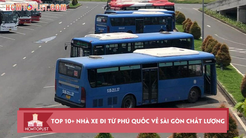 top-10-nha-xe-di-tu-phu-quoc-ve-sai-gon-chat-luong-tot-nhat-hcmtoplist
