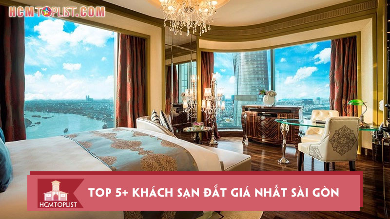 top-5-khach-san-dat-gia-nhat-sai-gon-dang-de-trai-nghiem-hcmtoplist