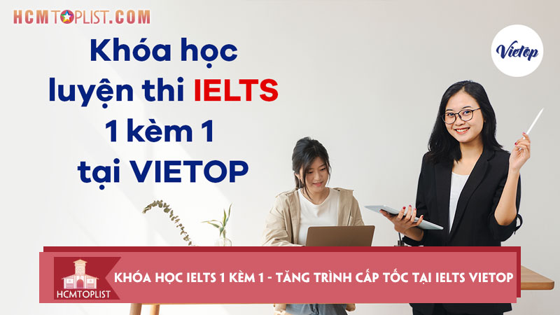 khoa-hoc-ielts-1-kem-1-tang-trinh-cap-toc-tai-ielts-vietop-hcmtoplist