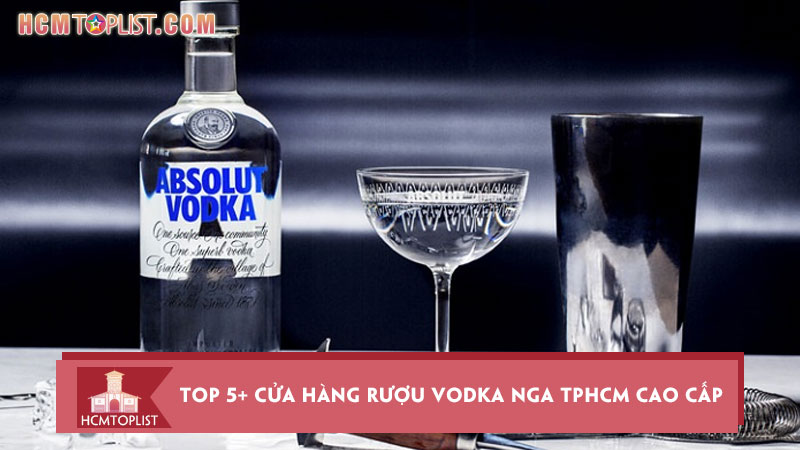 top-5-cua-hang-ruou-vodka-nga-tphcm-cao-cap-chinh-hang-hcmtoplist