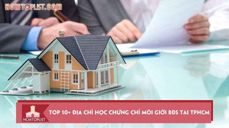 top-10-dia-chi-hoc-chung-chi-moi-gioi-bds-tai-tphcm-uy-tin-hcmtoplist
