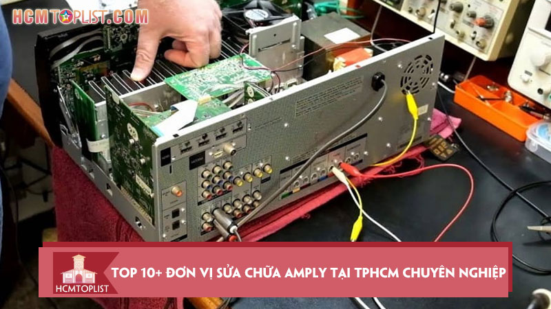 top-10-don-vi-sua-chua-amply-tai-tphcm-chuyen-nghiep-nhanh-chong-hcmtoplist