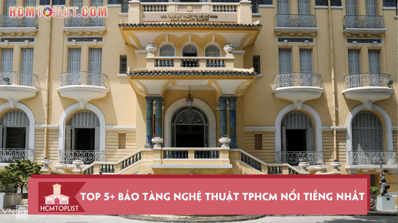 top-5-bao-tang-nghe-thuat-tphcm-noi-tieng-nhat-hien-nay-hcmtoplist