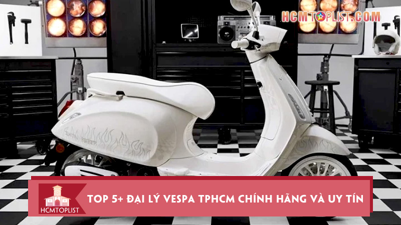 top-5-dai-ly-vespa-tphcm-chinh-hang-va-uy-tin-nhat