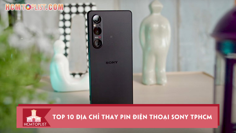 top-10-dia-chi-thay-pin-dien-thoai-sony-tphcm-dich-vu-chuyen-nghiep