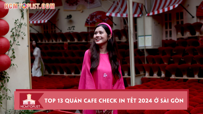 top-13-quan-cafe-check-in-tet-2024-o-sai-gon-cuc-xin
