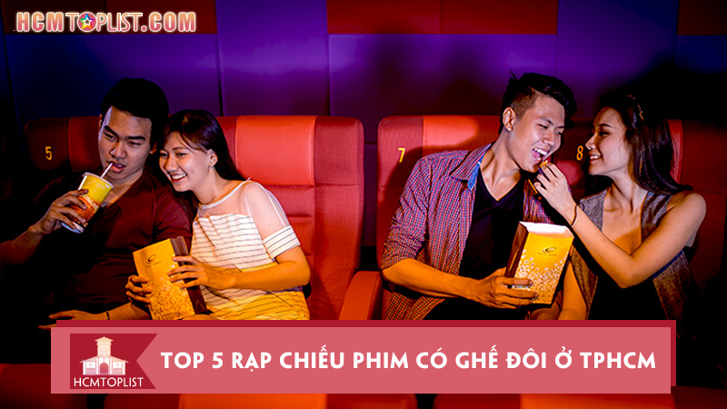 top-5-rap-chieu-phim-co-ghe-doi-o-tphcm-cuc-hot-hien-nay