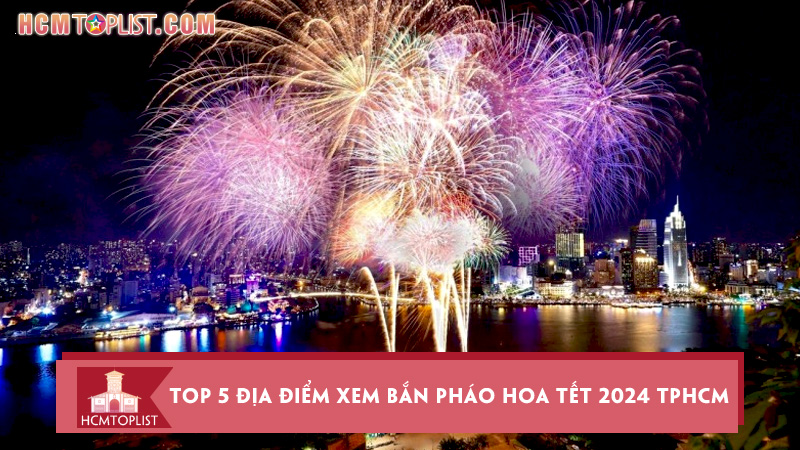 Top-5-dia-diem-xem-ban-phao-hoa-tet-2024-tphcm-view-dep