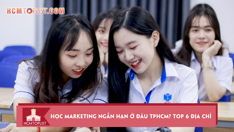 Hoc-marketing-ngan-han-o-dau-tphcm-top-6-dia-chi-hoc-uy-tin