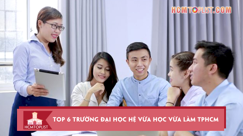 Top-6-truong-dai-hoc-he-vua-hoc-vua-lam-tphcm-uy-tin-hang-dau