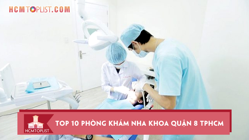 Top-10-phong-kham-nha-khoa-quan-8-tphcm-dang-tin-cay-nhat