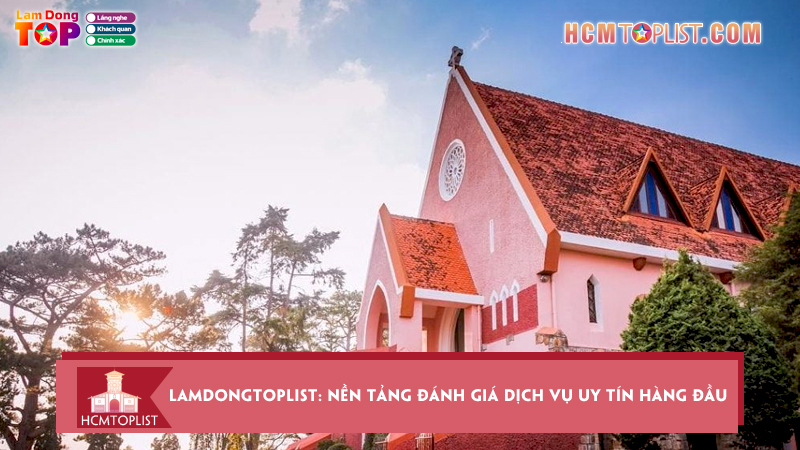 Lamdongtoplist-nen-tang-danh-gia-dich-vu-uy-tin-hang-dau-tai-lam-dong