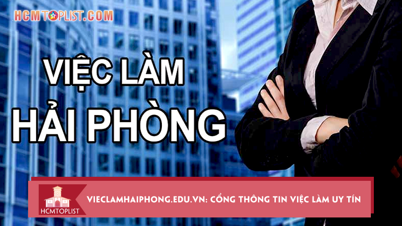 Vieclamhaiphong-edu-vn-cong-thong-tin-viec-lam-uy-tin