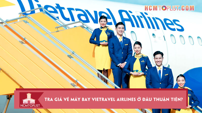 Tra-gia-ve-may-bay-vietravel-airlines-o-dau-thuan-tien-nhanh-chong-hcmtoplist