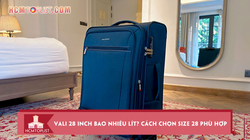 Vali-28-inch-bao-nhieu-lit-cach-chon-size-28-phu-hop-cho-chuyen-di-dai